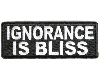 This is actually a thing you could buy http://www.thecheapplace.com/Ignorance-is-Bliss-Patch